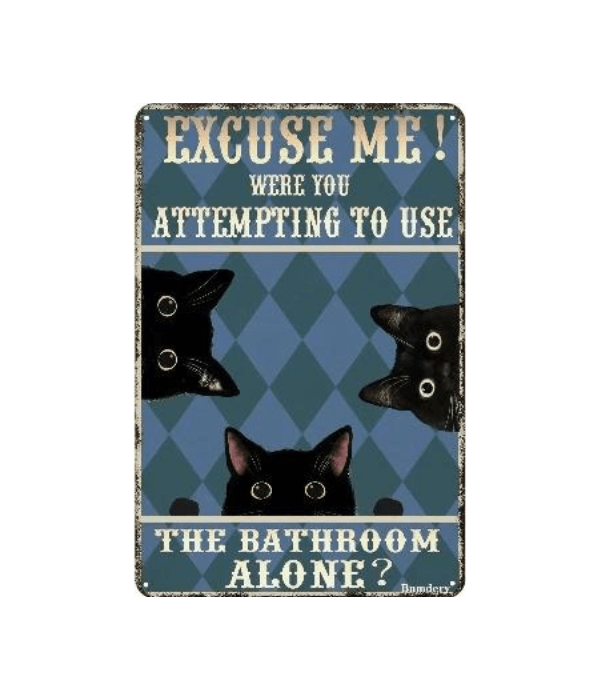Excuse Me Were You Attempting to Use the Bathroom Alone? Funny Metal Vintage Cat Sign