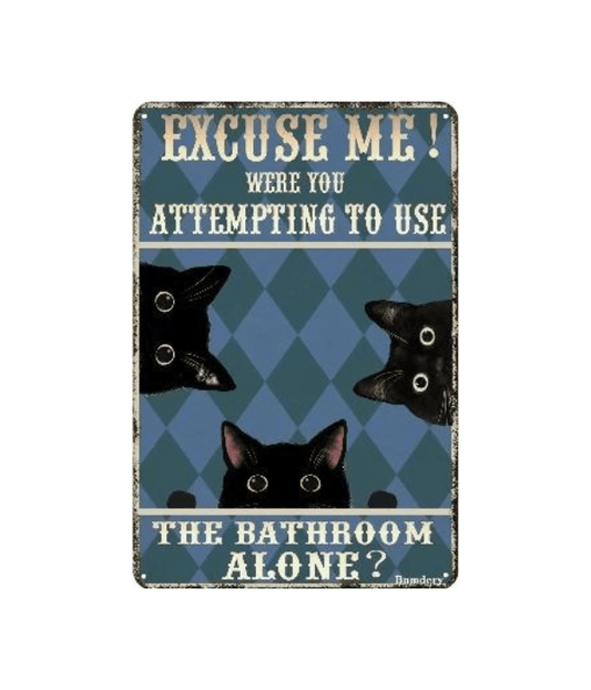 Excuse Me Were You Attempting to Use the Bathroom Alone? Funny Metal Vintage Cat Sign